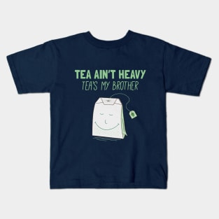 Tea Ain't Heavy, Tea's My Brother Kids T-Shirt